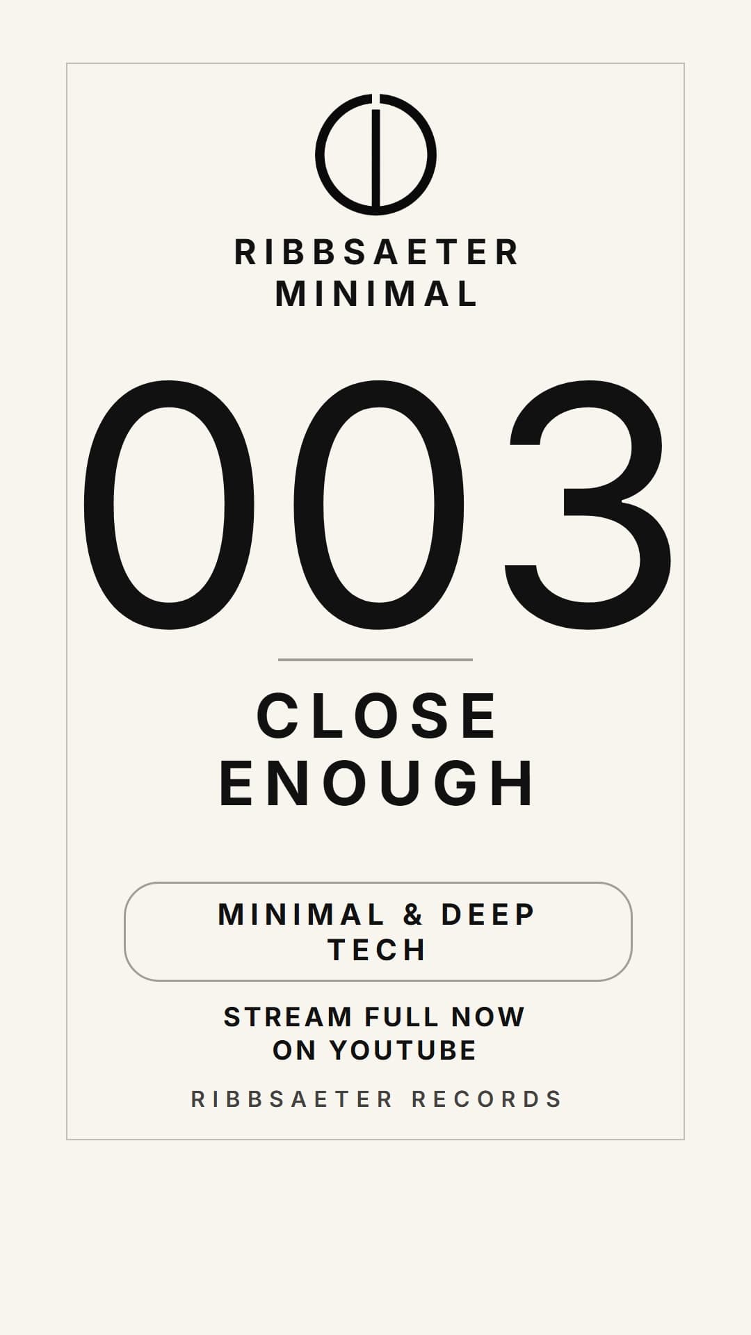 RIBBSAETER MINIMAL - #003 — CLOSE ENOUGH